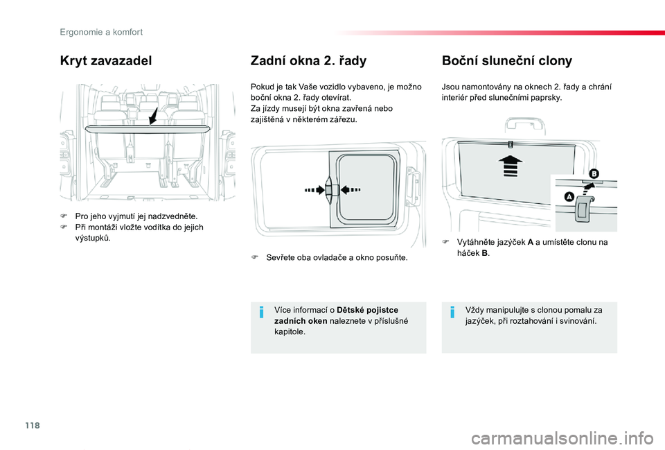 TOYOTA PROACE VERSO 2020  Návod na použití (in Czech) 118
Proace verso_cs_Chap03_ergonomie-et-confort_ed01-2019
Kryt zavazadel
F Pro jeho vyjmutí jej nadzvedněte.F Při montáži vložte vodítka do jejich výstupků.
Pokud je tak Vaše vozidlo vybaven
