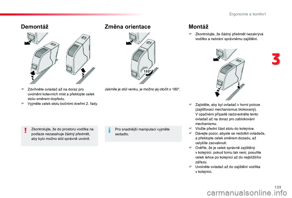 TOYOTA PROACE VERSO 2020  Návod na použití (in Czech) 123
Proace verso_cs_Chap03_ergonomie-et-confort_ed01-2019
F Zdvihněte ovladač až na doraz pro uvolnění kotevních míst a překlopte celek stolu směrem dopředu.F Vyjměte celek stolu bočními 