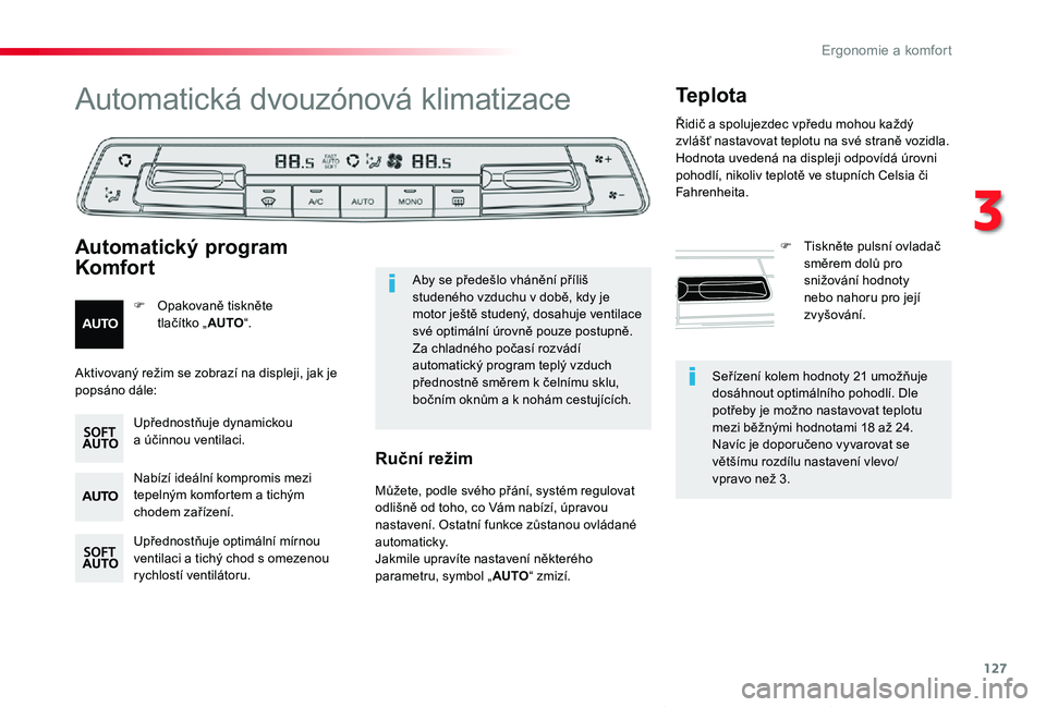 TOYOTA PROACE VERSO 2020  Návod na použití (in Czech) 127
Proace verso_cs_Chap03_ergonomie-et-confort_ed01-2019
Seřízení kolem hodnoty 21 umožňuje dosáhnout optimálního pohodlí. Dle potřeby je možno nastavovat teplotu mezi běžnými hodnotami