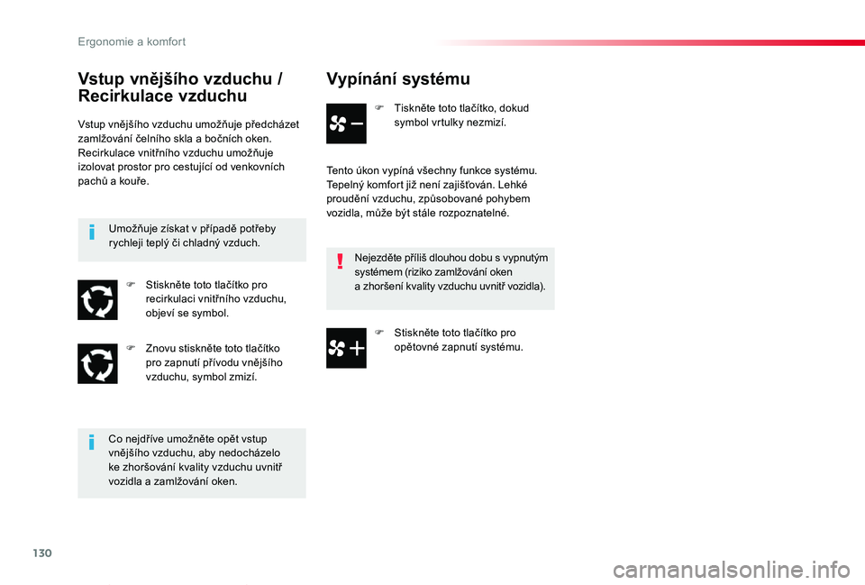 TOYOTA PROACE VERSO 2020  Návod na použití (in Czech) 130
Proace verso_cs_Chap03_ergonomie-et-confort_ed01-2019
Vypínání systému
F Tiskněte toto tlačítko, dokud symbol vrtulky nezmizí.
Tento úkon vypíná všechny funkce systému.Tepelný komfor