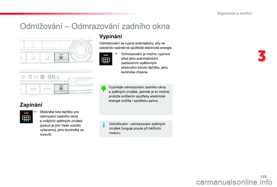 TOYOTA PROACE VERSO 2020 Návod na použití (in Czech) 133
Proace verso_cs_Chap03_ergonomie-et-confort_ed01-2019
Odmlžování – Odmrazování zadního okna
Zapínání
Vypínání
F Stiskněte toto tlačítko pro odmrazení zadního okna a vnějších TOYOTA PROACE VERSO 2020 Návod na použití (in Czech) 133
Proace verso_cs_Chap03_ergonomie-et-confort_ed01-2019
Odmlžování – Odmrazování zadního okna
Zapínání
Vypínání
F Stiskněte toto tlačítko pro odmrazení zadního okna a vnějších
