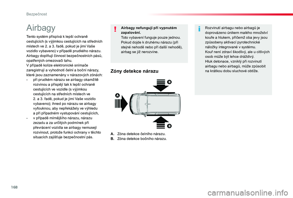 TOYOTA PROACE VERSO 2020 Návod na použití (in Czech) 168
Proace verso_cs_Chap05_securite_ed01-2019
Airbagy
Tento systém přispívá k lepší ochraně cestujících (s výjimkou cestujících na středních místech ve 2. a 3. řadě, pokud je jimi Va TOYOTA PROACE VERSO 2020 Návod na použití (in Czech) 168
Proace verso_cs_Chap05_securite_ed01-2019
Airbagy
Tento systém přispívá k lepší ochraně cestujících (s výjimkou cestujících na středních místech ve 2. a 3. řadě, pokud je jimi Va