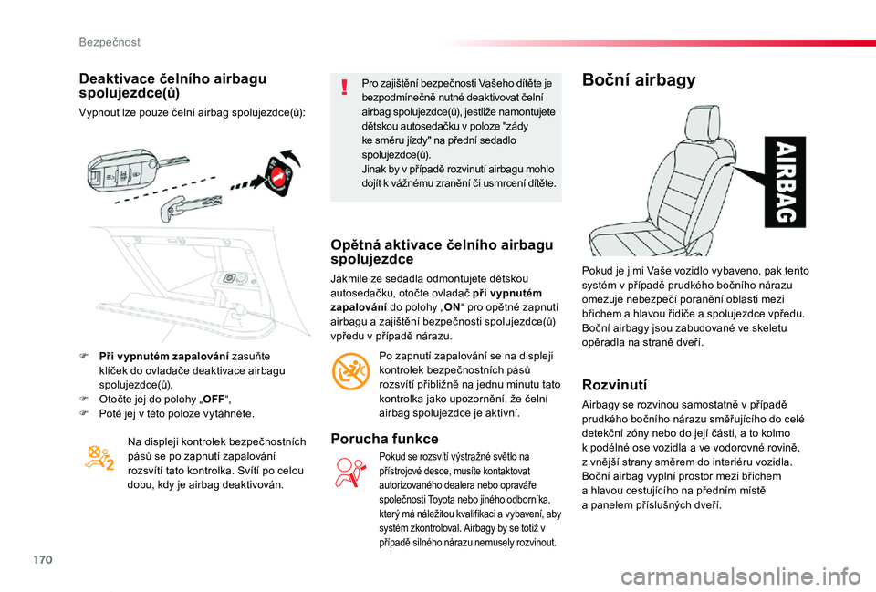 TOYOTA PROACE VERSO 2020 Návod na použití (in Czech) 170
Proace verso_cs_Chap05_securite_ed01-2019
Deaktivace čelního airbagu spolujezdce(ů)
Vypnout lze pouze čelní airbag spolujezdce(ů):
Na displeji kontrolek bezpečnostních pásů se po zapnut TOYOTA PROACE VERSO 2020 Návod na použití (in Czech) 170
Proace verso_cs_Chap05_securite_ed01-2019
Deaktivace čelního airbagu spolujezdce(ů)
Vypnout lze pouze čelní airbag spolujezdce(ů):
Na displeji kontrolek bezpečnostních pásů se po zapnut