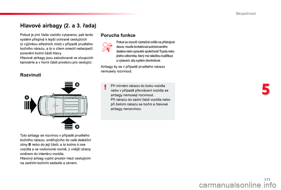 TOYOTA PROACE VERSO 2020 Návod na použití (in Czech) 171
Proace verso_cs_Chap05_securite_ed01-2019
Pokud je jimi Vaše vozidlo vybaveno, pak tento systém přispívá k lepší ochraně cestujících (s výjimkou středních míst) v případě prudké TOYOTA PROACE VERSO 2020 Návod na použití (in Czech) 171
Proace verso_cs_Chap05_securite_ed01-2019
Pokud je jimi Vaše vozidlo vybaveno, pak tento systém přispívá k lepší ochraně cestujících (s výjimkou středních míst) v případě prudké