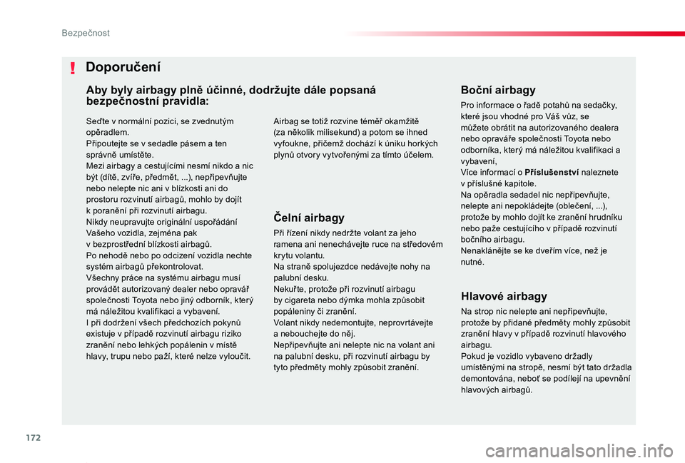 TOYOTA PROACE VERSO 2020 Návod na použití (in Czech) 172
Proace verso_cs_Chap05_securite_ed01-2019
Seďte v normální pozici, se zvednutým opěradlem.Připoutejte se v sedadle pásem a ten správně umístěte.Mezi airbagy a cestujícími nesmí nikdo TOYOTA PROACE VERSO 2020 Návod na použití (in Czech) 172
Proace verso_cs_Chap05_securite_ed01-2019
Seďte v normální pozici, se zvednutým opěradlem.Připoutejte se v sedadle pásem a ten správně umístěte.Mezi airbagy a cestujícími nesmí nikdo