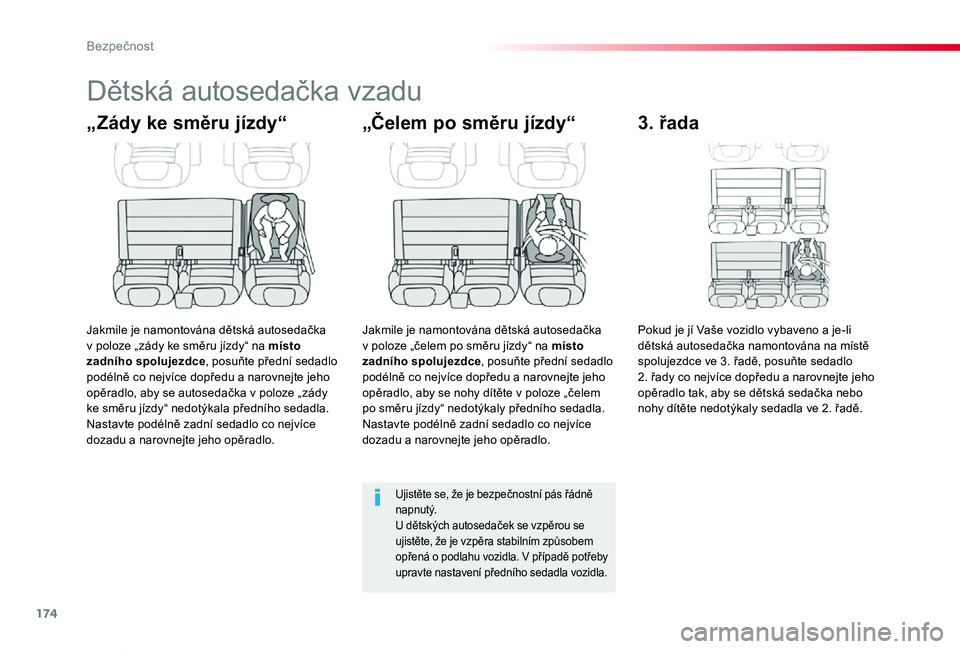 TOYOTA PROACE VERSO 2020 Návod na použití (in Czech) 174
Proace verso_cs_Chap05_securite_ed01-2019
Dětská autosedačka vzadu
„Zády ke směru jízdy“
Jakmile je namontována dětská autosedačka v poloze „zády ke směru jízdy“ na místo zad TOYOTA PROACE VERSO 2020 Návod na použití (in Czech) 174
Proace verso_cs_Chap05_securite_ed01-2019
Dětská autosedačka vzadu
„Zády ke směru jízdy“
Jakmile je namontována dětská autosedačka v poloze „zády ke směru jízdy“ na místo zad