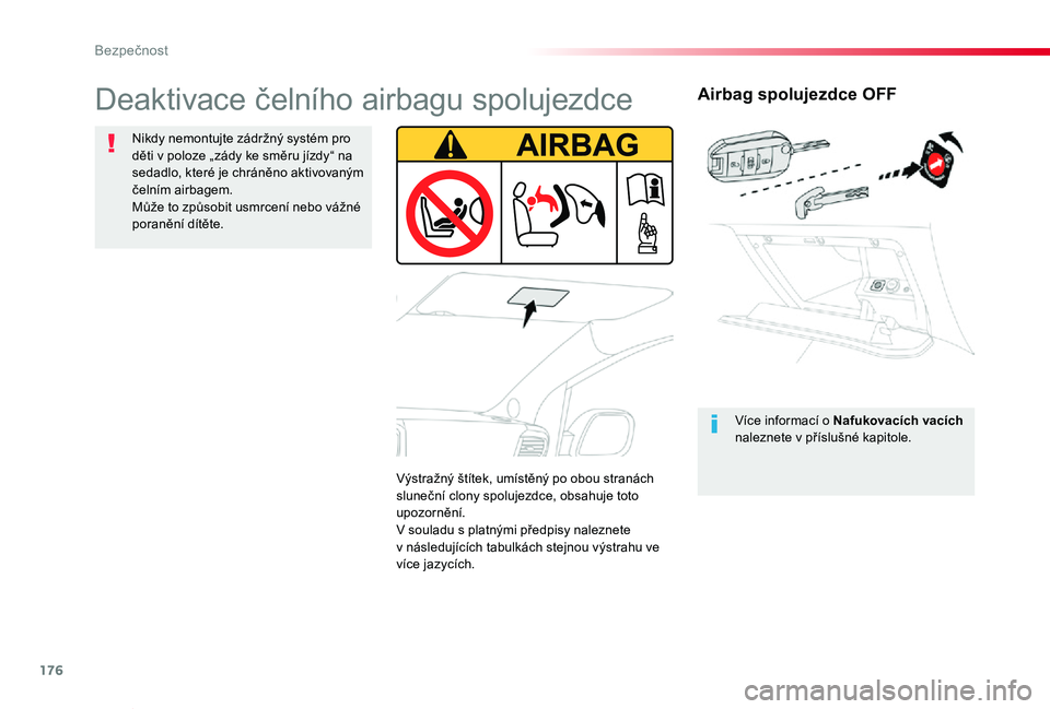 TOYOTA PROACE VERSO 2020 Návod na použití (in Czech) 176
Proace verso_cs_Chap05_securite_ed01-2019
Airbag spolujezdce OFF
Více informací o Nafukovacích vacích naleznete v příslušné kapitole.
Deaktivace čelního airbagu spolujezdce
Nikdy nemontu TOYOTA PROACE VERSO 2020 Návod na použití (in Czech) 176
Proace verso_cs_Chap05_securite_ed01-2019
Airbag spolujezdce OFF
Více informací o Nafukovacích vacích naleznete v příslušné kapitole.
Deaktivace čelního airbagu spolujezdce
Nikdy nemontu