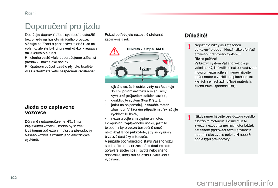 TOYOTA PROACE VERSO 2020 Návod na použití (in Czech) 192
Proace verso_cs_Chap06_conduite_ed01-2019
Doporučení pro jízdu
Dodržujte dopravní předpisy a buďte ostražití bez ohledu na hustotu silničního provozu.Věnujte se řízení a ponechávej TOYOTA PROACE VERSO 2020 Návod na použití (in Czech) 192
Proace verso_cs_Chap06_conduite_ed01-2019
Doporučení pro jízdu
Dodržujte dopravní předpisy a buďte ostražití bez ohledu na hustotu silničního provozu.Věnujte se řízení a ponechávej