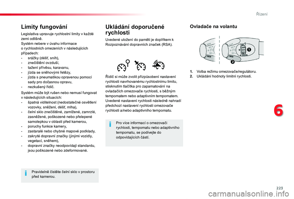 TOYOTA PROACE VERSO 2020  Návod na použití (in Czech) 223
Proace verso_cs_Chap06_conduite_ed01-2019
Ukládání doporučené 
rychlosti
Uvedené uložení do paměti je doplňkem k Rozpoznávání dopravních značek (RSA).
Řidič si může zvolit přiz
