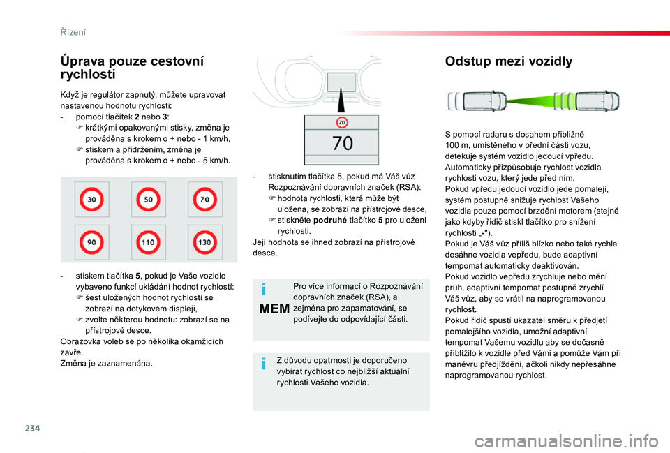 TOYOTA PROACE VERSO 2020 Návod na použití (in Czech) 234
MEM
Proace verso_cs_Chap06_conduite_ed01-2019
Když je regulátor zapnutý, můžete upravovat nastavenou hodnotu rychlosti:- pomocí tlačítek 2 nebo 3:F krátkými opakovanými stisky, změna j TOYOTA PROACE VERSO 2020 Návod na použití (in Czech) 234
MEM
Proace verso_cs_Chap06_conduite_ed01-2019
Když je regulátor zapnutý, můžete upravovat nastavenou hodnotu rychlosti:- pomocí tlačítek 2 nebo 3:F krátkými opakovanými stisky, změna j