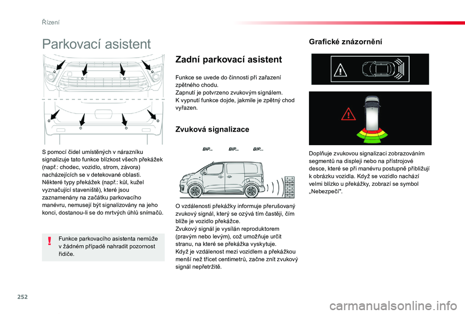 TOYOTA PROACE VERSO 2020 Návod na použití (in Czech) 252
Proace verso_cs_Chap06_conduite_ed01-2019
S pomocí čidel umístěných v nárazníku signalizuje tato funkce blízkost všech překážek (např.: chodec, vozidlo, strom, závora) nacházející TOYOTA PROACE VERSO 2020 Návod na použití (in Czech) 252
Proace verso_cs_Chap06_conduite_ed01-2019
S pomocí čidel umístěných v nárazníku signalizuje tato funkce blízkost všech překážek (např.: chodec, vozidlo, strom, závora) nacházející