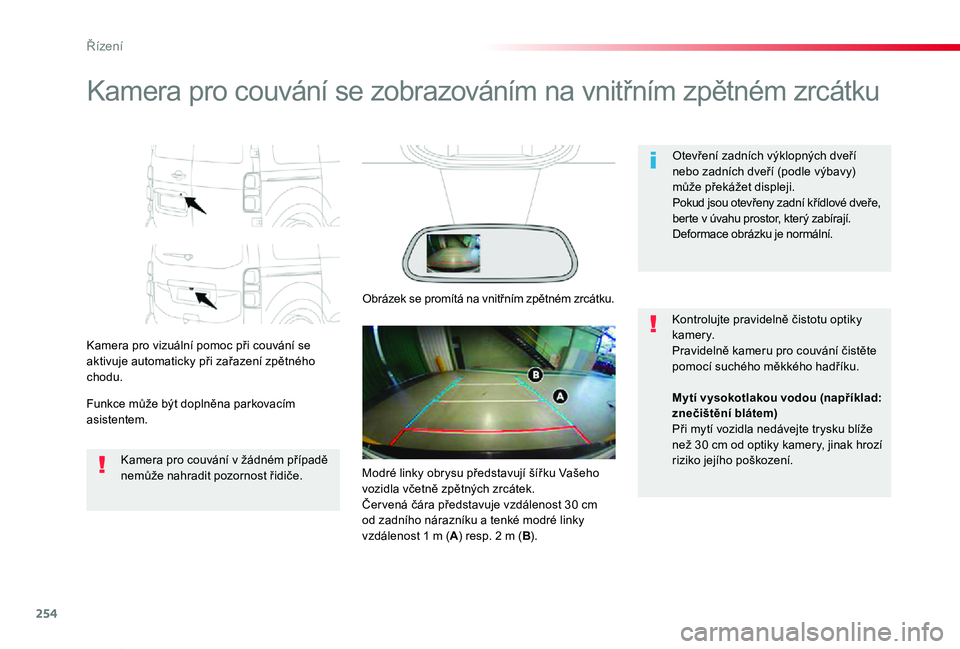 TOYOTA PROACE VERSO 2020 Návod na použití (in Czech) 254
Proace verso_cs_Chap06_conduite_ed01-2019
Kamera pro couvání se zobrazováním na vnitřním zpětném zrcátku
Kamera pro vizuální pomoc při couvání se aktivuje automaticky při zařazení TOYOTA PROACE VERSO 2020 Návod na použití (in Czech) 254
Proace verso_cs_Chap06_conduite_ed01-2019
Kamera pro couvání se zobrazováním na vnitřním zpětném zrcátku
Kamera pro vizuální pomoc při couvání se aktivuje automaticky při zařazení
