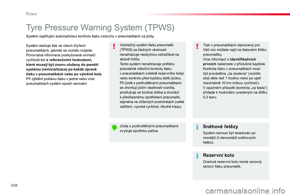 TOYOTA PROACE VERSO 2020 Návod na použití (in Czech) 258
Proace verso_cs_Chap06_conduite_ed01-2019
Tyre Pressure Warning System (TPWS)
Systém sleduje tlak ve všech čtyřech pneumatikách, jakmile se vozidlo rozjede.Porovnává informace poskytované TOYOTA PROACE VERSO 2020 Návod na použití (in Czech) 258
Proace verso_cs_Chap06_conduite_ed01-2019
Tyre Pressure Warning System (TPWS)
Systém sleduje tlak ve všech čtyřech pneumatikách, jakmile se vozidlo rozjede.Porovnává informace poskytované