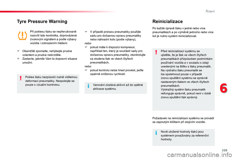 TOYOTA PROACE VERSO 2020 Návod na použití (in Czech) 259
Proace verso_cs_Chap06_conduite_ed01-2019
Tyre Pressure WarningReinicializace
Před reinicializací systému se ujistěte, že je tlak ve všech čtyřech pneumatikách přizpůsoben podmínkám p TOYOTA PROACE VERSO 2020 Návod na použití (in Czech) 259
Proace verso_cs_Chap06_conduite_ed01-2019
Tyre Pressure WarningReinicializace
Před reinicializací systému se ujistěte, že je tlak ve všech čtyřech pneumatikách přizpůsoben podmínkám p