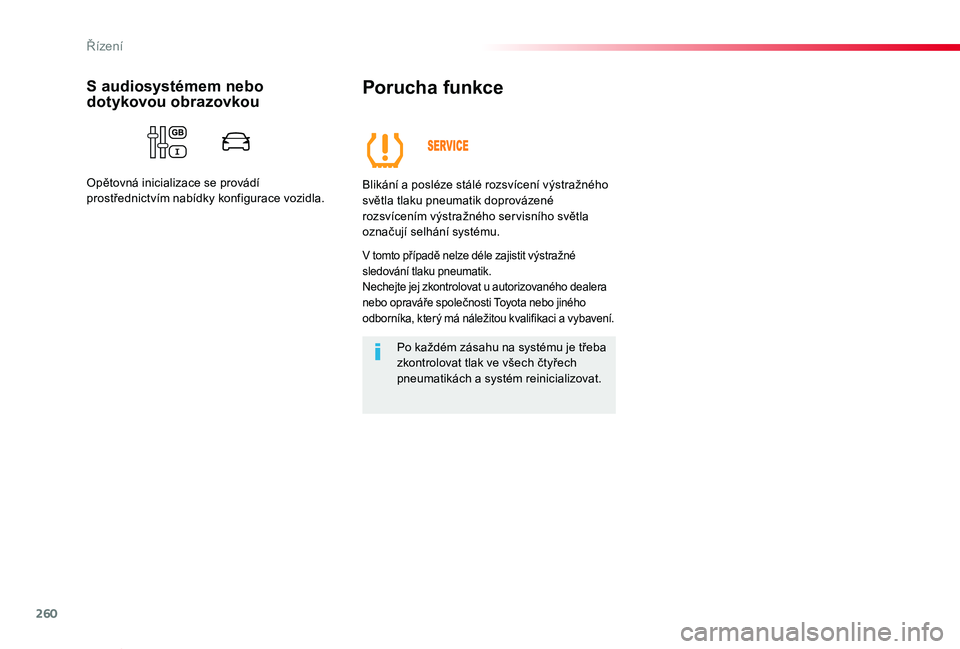 TOYOTA PROACE VERSO 2020 Návod na použití (in Czech) 260
Proace verso_cs_Chap06_conduite_ed01-2019
Porucha funkce
Blikání a posléze stálé rozsvícení výstražného světla tlaku pneumatik doprovázené rozsvícením výstražného ser visního sv TOYOTA PROACE VERSO 2020 Návod na použití (in Czech) 260
Proace verso_cs_Chap06_conduite_ed01-2019
Porucha funkce
Blikání a posléze stálé rozsvícení výstražného světla tlaku pneumatik doprovázené rozsvícením výstražného ser visního sv