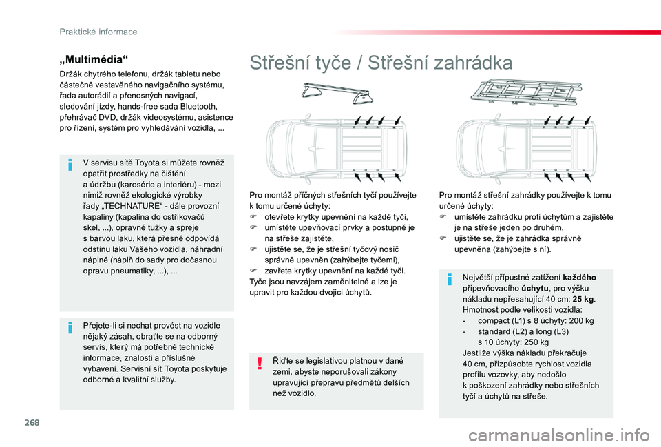 TOYOTA PROACE VERSO 2020  Návod na použití (in Czech) 268
V ser visu sítě Toyota si můžete rovněž opatřit prostředky na čištění  a údržbu (karosérie a interiéru) - mezi nimiž rovněž ekologické výrobky řady „TECHNATURE“ - dále p