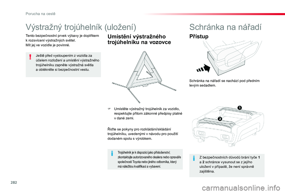 TOYOTA PROACE VERSO 2020 Návod na použití (in Czech) 282
Proace verso_cs_Chap08_En-cas-de-panne_ed01-2019
Výstražný trojúhelník (uložení)
Ještě před vystoupením z vozidla za účelem rozložení a umístění v ýstražného trojúhelníku za TOYOTA PROACE VERSO 2020 Návod na použití (in Czech) 282
Proace verso_cs_Chap08_En-cas-de-panne_ed01-2019
Výstražný trojúhelník (uložení)
Ještě před vystoupením z vozidla za účelem rozložení a umístění v ýstražného trojúhelníku za