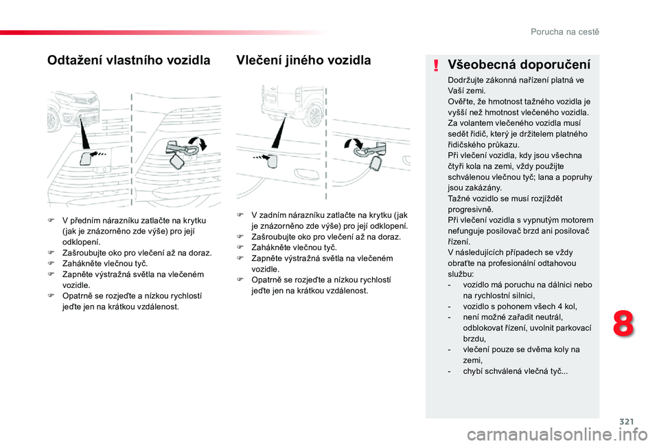 TOYOTA PROACE VERSO 2020  Návod na použití (in Czech) 321
Proace verso_cs_Chap08_En-cas-de-panne_ed01-2019
F V předním nárazníku zatlačte na krytku ( jak je znázorněno zde výše) pro její odklopení.F Zašroubujte oko pro vlečení až na doraz.