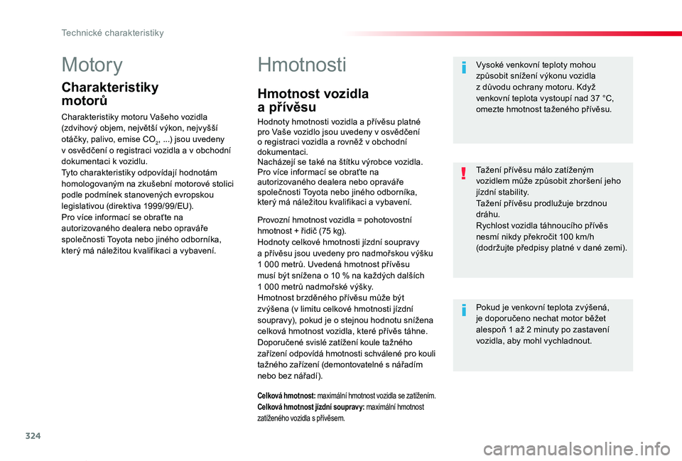 TOYOTA PROACE VERSO 2020  Návod na použití (in Czech) 324
Proace verso_cs_Chap09_caracteristiques-techniques_ed01-2019
Motory
Charakteristiky  
motorů
Charakteristiky motoru Vašeho vozidla (zdvihový objem, největší výkon, nejvyšší otáčky, pal