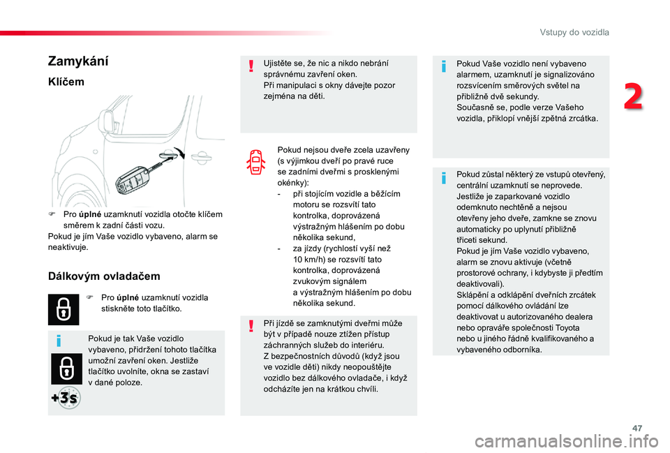 TOYOTA PROACE VERSO 2020 Návod na použití (in Czech) 47
Proace verso_cs_Chap02_ouvertures_ed01-2019
Pokud Vaše vozidlo není vybaveno alarmem, uzamknutí je signalizováno rozsvícením směrových světel na přibližně dvě sekundy.Současně se, po TOYOTA PROACE VERSO 2020 Návod na použití (in Czech) 47
Proace verso_cs_Chap02_ouvertures_ed01-2019
Pokud Vaše vozidlo není vybaveno alarmem, uzamknutí je signalizováno rozsvícením směrových světel na přibližně dvě sekundy.Současně se, po
