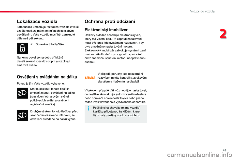 TOYOTA PROACE VERSO 2020 Návod na použití (in Czech) 49
Proace verso_cs_Chap02_ouvertures_ed01-2019
Elektronický imobilizér
Dálkový ovladač obsahuje elektronický čip, který má vlastní kód. Při zapnutí zapalování musí být tento kód syst TOYOTA PROACE VERSO 2020 Návod na použití (in Czech) 49
Proace verso_cs_Chap02_ouvertures_ed01-2019
Elektronický imobilizér
Dálkový ovladač obsahuje elektronický čip, který má vlastní kód. Při zapnutí zapalování musí být tento kód syst