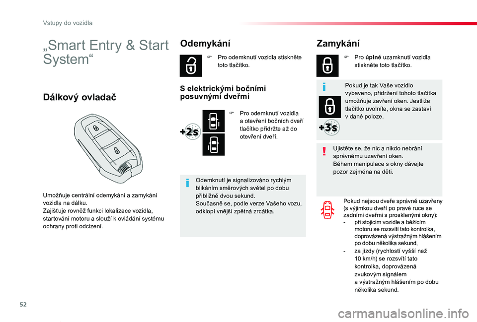 TOYOTA PROACE VERSO 2020 Návod na použití (in Czech) 52
Proace verso_cs_Chap02_ouvertures_ed01-2019
„Smart Entry & Start
System“
Umožňuje centrální odemykání a zamykání vozidla na dálku.Zajišťuje rovněž funkci lokalizace vozidla, start TOYOTA PROACE VERSO 2020 Návod na použití (in Czech) 52
Proace verso_cs_Chap02_ouvertures_ed01-2019
„Smart Entry & Start
System“
Umožňuje centrální odemykání a zamykání vozidla na dálku.Zajišťuje rovněž funkci lokalizace vozidla, start
