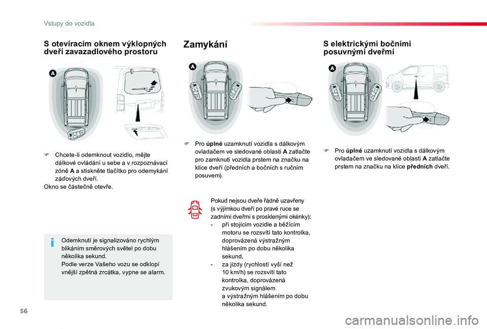 TOYOTA PROACE VERSO 2020 Návod na použití (in Czech) 56
Proace verso_cs_Chap02_ouvertures_ed01-2019
S otevíracím oknem výklopných dveří zavazadlového prostoru
F Chcete-li odemknout vozidlo, mějte dálkové ovládání u sebe a v rozpoznávací z TOYOTA PROACE VERSO 2020 Návod na použití (in Czech) 56
Proace verso_cs_Chap02_ouvertures_ed01-2019
S otevíracím oknem výklopných dveří zavazadlového prostoru
F Chcete-li odemknout vozidlo, mějte dálkové ovládání u sebe a v rozpoznávací z