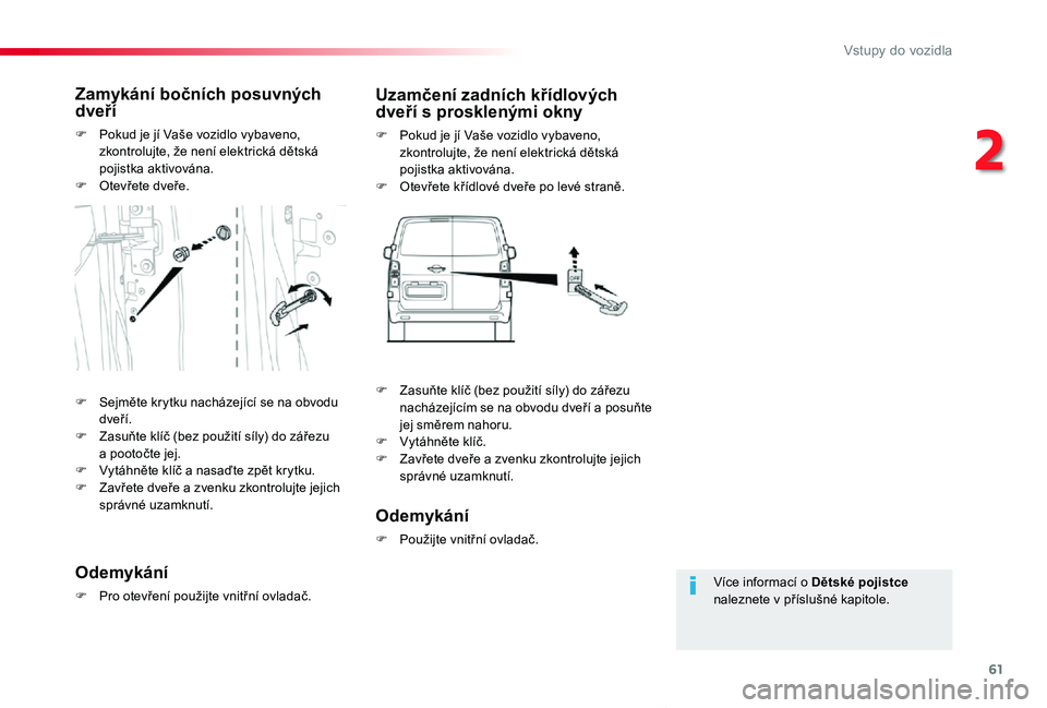 TOYOTA PROACE VERSO 2020  Návod na použití (in Czech) 61
Proace verso_cs_Chap02_ouvertures_ed01-2019
Více informací o Dětské pojistce naleznete v příslušné kapitole.
Zamykání bočních posuvných dveří
F Pokud je jí Vaše vozidlo vybaveno, z