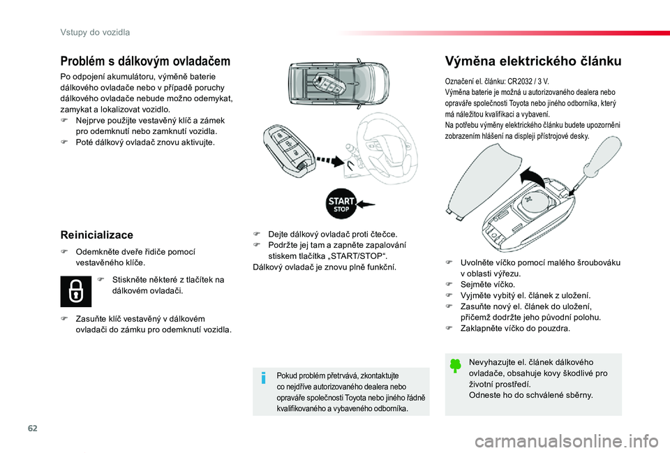 TOYOTA PROACE VERSO 2020  Návod na použití (in Czech) 62
Proace verso_cs_Chap02_ouvertures_ed01-2019
Výměna elektrického článku
Označení el. článku: CR2032 / 3 V.Výměna baterie je možná u autorizovaného dealera nebo opraváře společnosti 