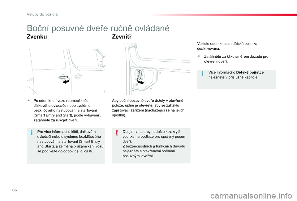 TOYOTA PROACE VERSO 2020  Návod na použití (in Czech) 66
Proace verso_cs_Chap02_ouvertures_ed01-2019
Boční posuvné dveře ručně ovládané
Zvenku
F Po odemknutí vozu (pomocí klíče, dálkového ovladače nebo systému bezklíčového nastupován