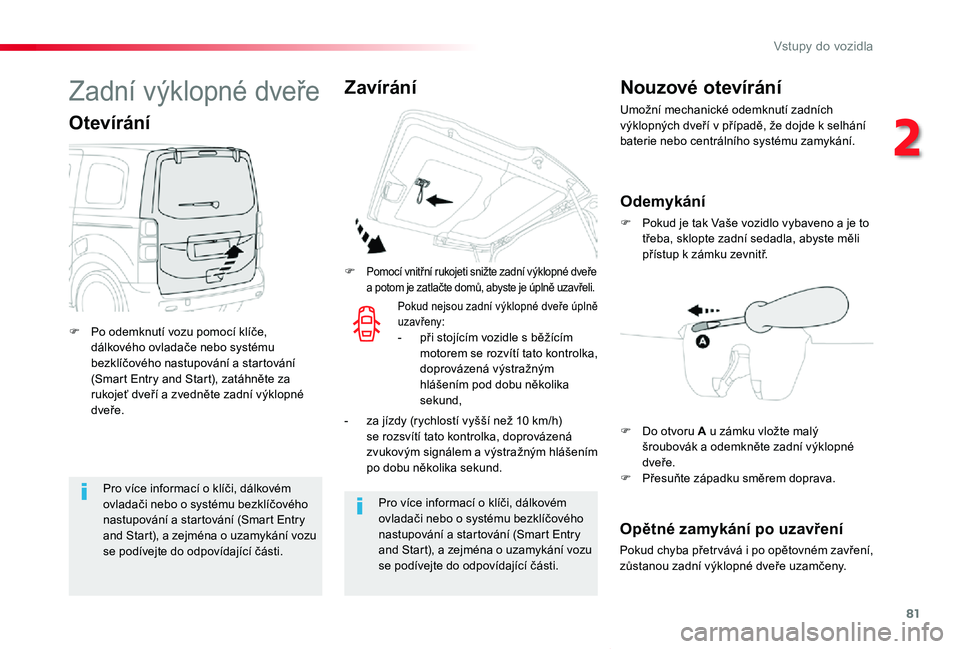 TOYOTA PROACE VERSO 2020 Návod na použití (in Czech) 81
Proace verso_cs_Chap02_ouvertures_ed01-2019
Pro více informací o klíči, dálkovém ovladači nebo o systému bezklíčového nastupování a startování (Smart Entry and Start), a zejména o u TOYOTA PROACE VERSO 2020 Návod na použití (in Czech) 81
Proace verso_cs_Chap02_ouvertures_ed01-2019
Pro více informací o klíči, dálkovém ovladači nebo o systému bezklíčového nastupování a startování (Smart Entry and Start), a zejména o u
