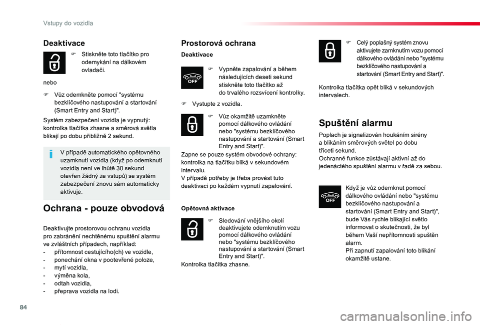 TOYOTA PROACE VERSO 2020 Návod na použití (in Czech) 84
Proace verso_cs_Chap02_ouvertures_ed01-2019
Prostorová ochrana
Deaktivace
F Vypněte zapalování a během následujících deseti sekund stiskněte toto tlačítko až do tr valého rozsvícení TOYOTA PROACE VERSO 2020 Návod na použití (in Czech) 84
Proace verso_cs_Chap02_ouvertures_ed01-2019
Prostorová ochrana
Deaktivace
F Vypněte zapalování a během následujících deseti sekund stiskněte toto tlačítko až do tr valého rozsvícení