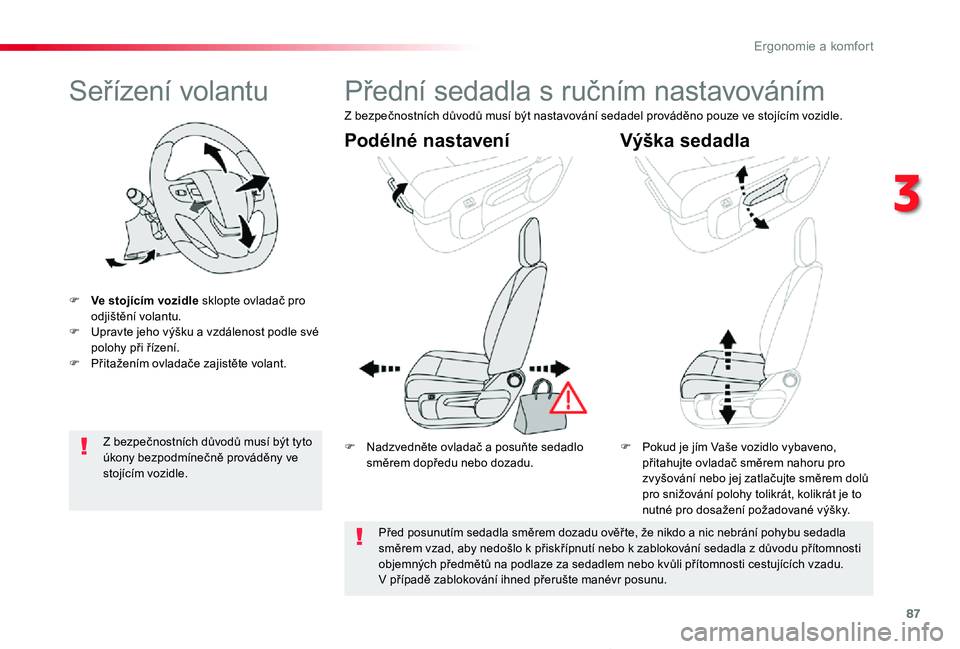 TOYOTA PROACE VERSO 2020 Návod na použití (in Czech) 87
Proace verso_cs_Chap03_ergonomie-et-confort_ed01-2019
Seřízení volantu
F Ve stojícím vozidle sklopte ovladač pro odjištění volantu.F Upravte jeho výšku a vzdálenost podle své polohy p TOYOTA PROACE VERSO 2020 Návod na použití (in Czech) 87
Proace verso_cs_Chap03_ergonomie-et-confort_ed01-2019
Seřízení volantu
F Ve stojícím vozidle sklopte ovladač pro odjištění volantu.F Upravte jeho výšku a vzdálenost podle své polohy p