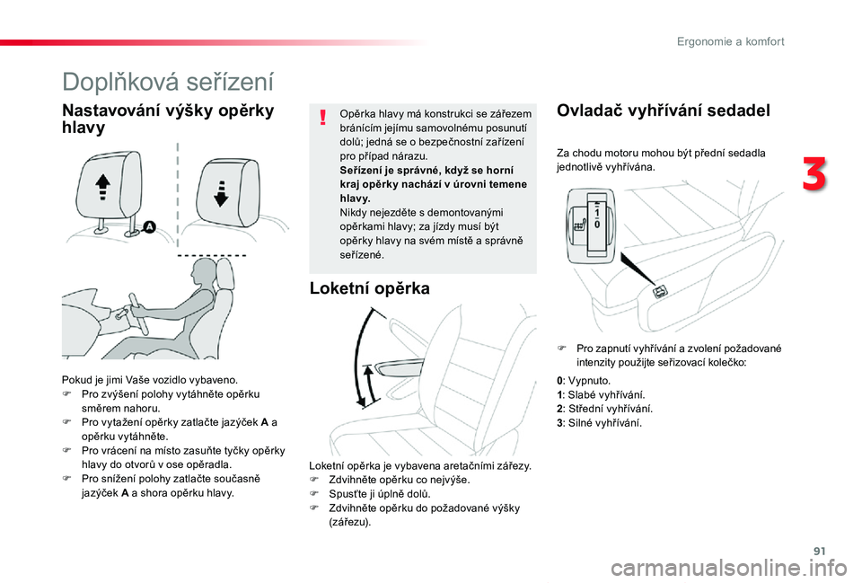TOYOTA PROACE VERSO 2020 Návod na použití (in Czech) 91
Proace verso_cs_Chap03_ergonomie-et-confort_ed01-2019
Za chodu motoru mohou být přední sedadla jednotlivě vyhřívána.
Ovladač vyhřívání sedadel
Pokud je jimi Vaše vozidlo vybaveno.F Pro TOYOTA PROACE VERSO 2020 Návod na použití (in Czech) 91
Proace verso_cs_Chap03_ergonomie-et-confort_ed01-2019
Za chodu motoru mohou být přední sedadla jednotlivě vyhřívána.
Ovladač vyhřívání sedadel
Pokud je jimi Vaše vozidlo vybaveno.F Pro
