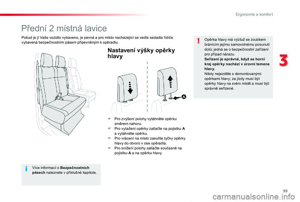 TOYOTA PROACE VERSO 2020 Návod na použití (in Czech) 93
Proace verso_cs_Chap03_ergonomie-et-confort_ed01-2019
Nastavení výšky opěrky
hlavy
F Pro zvýšení polohy vytáhněte opěrku směrem nahoru.F Pro vytažení opěrky zatlačte na pojistku A a TOYOTA PROACE VERSO 2020 Návod na použití (in Czech) 93
Proace verso_cs_Chap03_ergonomie-et-confort_ed01-2019
Nastavení výšky opěrky
hlavy
F Pro zvýšení polohy vytáhněte opěrku směrem nahoru.F Pro vytažení opěrky zatlačte na pojistku A a