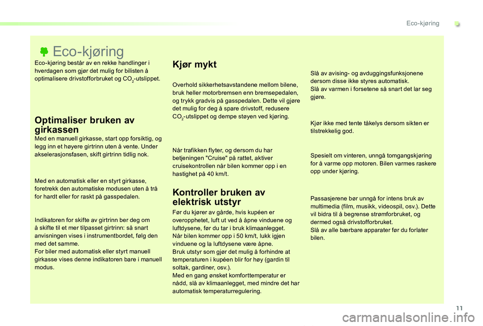 TOYOTA PROACE VERSO 2020  Instruksjoner for bruk (in Norwegian) 11
ProAce_verso_NO_Chap00c_eco-conduite_ed01-2019
Eco-kjøring består av en rekke handlinger i hverdagen som gjør det mulig for bilisten å optimalisere drivstofforbruket og CO2-utslippet.
Eco-kjør