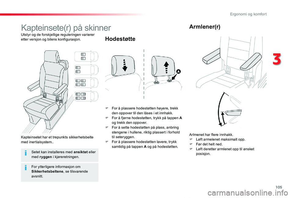 TOYOTA PROACE VERSO 2020 Instruksjoner for bruk (in Norwegian) 105
ProAce_verso_NO_Chap03_ergonomie-et-confort_ed01-2019
Kapteinsete(r) på skinner
Utstyr og de forskjellige reguleringen varierer etter versjon og bilens konfigurasjon.
F For å plassere hodestøtt TOYOTA PROACE VERSO 2020 Instruksjoner for bruk (in Norwegian) 105
ProAce_verso_NO_Chap03_ergonomie-et-confort_ed01-2019
Kapteinsete(r) på skinner
Utstyr og de forskjellige reguleringen varierer etter versjon og bilens konfigurasjon.
F For å plassere hodestøtt