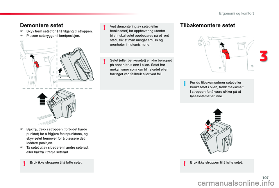 TOYOTA PROACE VERSO 2020 Instruksjoner for bruk (in Norwegian) 107
ProAce_verso_NO_Chap03_ergonomie-et-confort_ed01-2019
Demontere setet
F Skyv frem setet for å få tilgang til stroppen.F Plasser seteryggen i bordposisjon.
Bruk ikke stroppen til å løfte setet. TOYOTA PROACE VERSO 2020 Instruksjoner for bruk (in Norwegian) 107
ProAce_verso_NO_Chap03_ergonomie-et-confort_ed01-2019
Demontere setet
F Skyv frem setet for å få tilgang til stroppen.F Plasser seteryggen i bordposisjon.
Bruk ikke stroppen til å løfte setet.