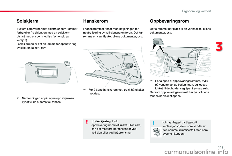 TOYOTA PROACE VERSO 2020 Instruksjoner for bruk (in Norwegian) 111
ProAce_verso_NO_Chap03_ergonomie-et-confort_ed01-2019
HanskeromOppbevaringsrom
Dette rommet har plass til en vannflaske, bilens dokumenter, osv.I hanskerommet finner man betjeningen for nøytralis TOYOTA PROACE VERSO 2020 Instruksjoner for bruk (in Norwegian) 111
ProAce_verso_NO_Chap03_ergonomie-et-confort_ed01-2019
HanskeromOppbevaringsrom
Dette rommet har plass til en vannflaske, bilens dokumenter, osv.I hanskerommet finner man betjeningen for nøytralis
