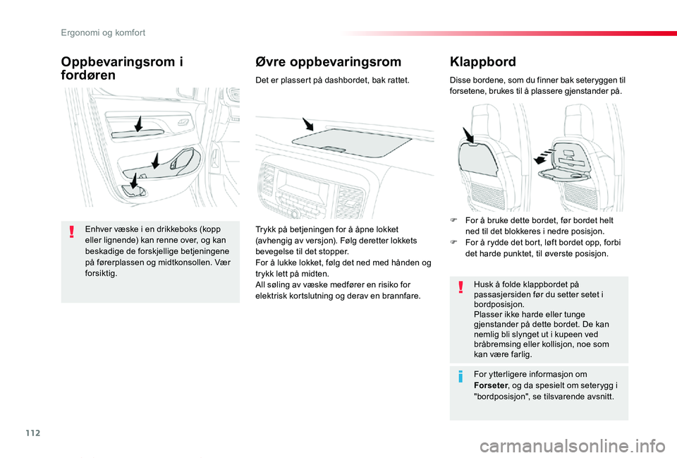 TOYOTA PROACE VERSO 2020 Instruksjoner for bruk (in Norwegian) 112
ProAce_verso_NO_Chap03_ergonomie-et-confort_ed01-2019
Klappbord
Disse bordene, som du finner bak seteryggen til forsetene, brukes til å plassere gjenstander på.
Husk å folde klappbordet på pas TOYOTA PROACE VERSO 2020 Instruksjoner for bruk (in Norwegian) 112
ProAce_verso_NO_Chap03_ergonomie-et-confort_ed01-2019
Klappbord
Disse bordene, som du finner bak seteryggen til forsetene, brukes til å plassere gjenstander på.
Husk å folde klappbordet på pas