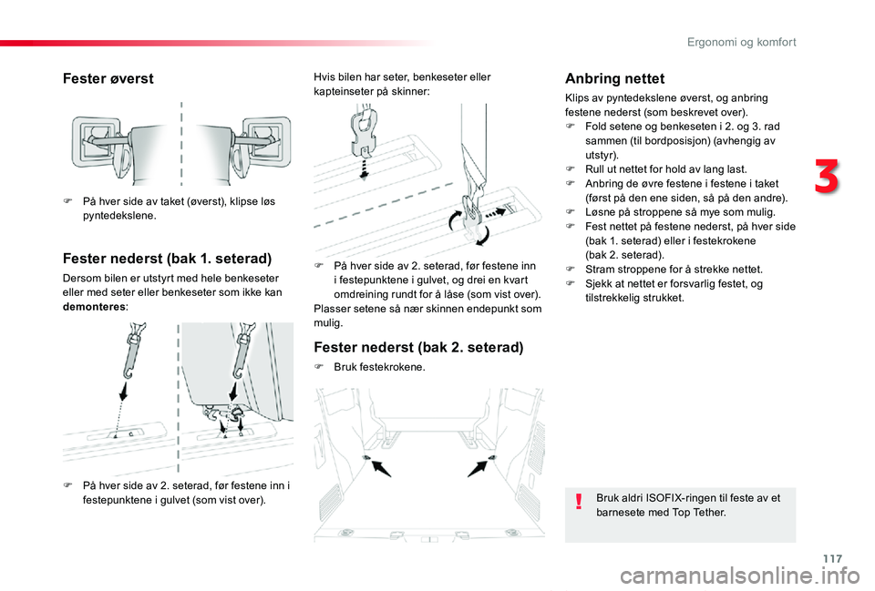 TOYOTA PROACE VERSO 2020 Instruksjoner for bruk (in Norwegian) 117
ProAce_verso_NO_Chap03_ergonomie-et-confort_ed01-2019
Fester øverst
Fester nederst (bak 1. seterad)
Dersom bilen er utstyrt med hele benkeseter eller med seter eller benkeseter som ikke kan demon TOYOTA PROACE VERSO 2020 Instruksjoner for bruk (in Norwegian) 117
ProAce_verso_NO_Chap03_ergonomie-et-confort_ed01-2019
Fester øverst
Fester nederst (bak 1. seterad)
Dersom bilen er utstyrt med hele benkeseter eller med seter eller benkeseter som ikke kan demon