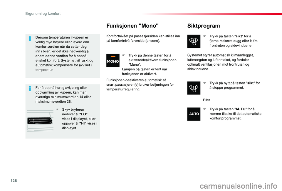 TOYOTA PROACE VERSO 2020  Instruksjoner for bruk (in Norwegian) 128
ProAce_verso_NO_Chap03_ergonomie-et-confort_ed01-2019
Siktprogram
F Trykk på tasten "sikt" for å fjerne raskerre dugg eller is fra frontruten og sidevinduene.
F Trykk på nytt på tasten