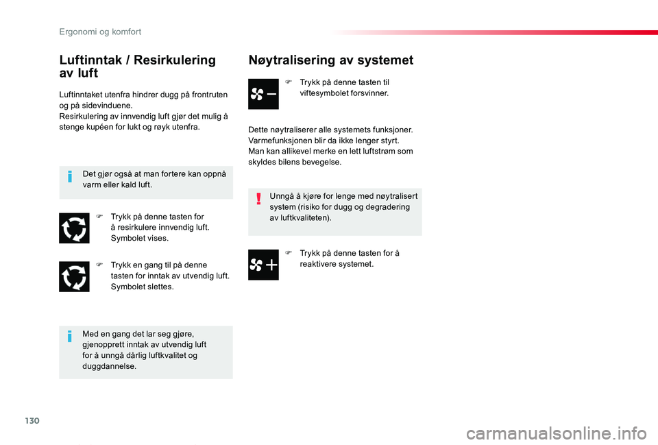 TOYOTA PROACE VERSO 2020  Instruksjoner for bruk (in Norwegian) 130
ProAce_verso_NO_Chap03_ergonomie-et-confort_ed01-2019
Nøytralisering av systemet
F Trykk på denne tasten til viftesymbolet forsvinner.
Dette nøytraliserer alle systemets funksjoner.Varmefunksjo