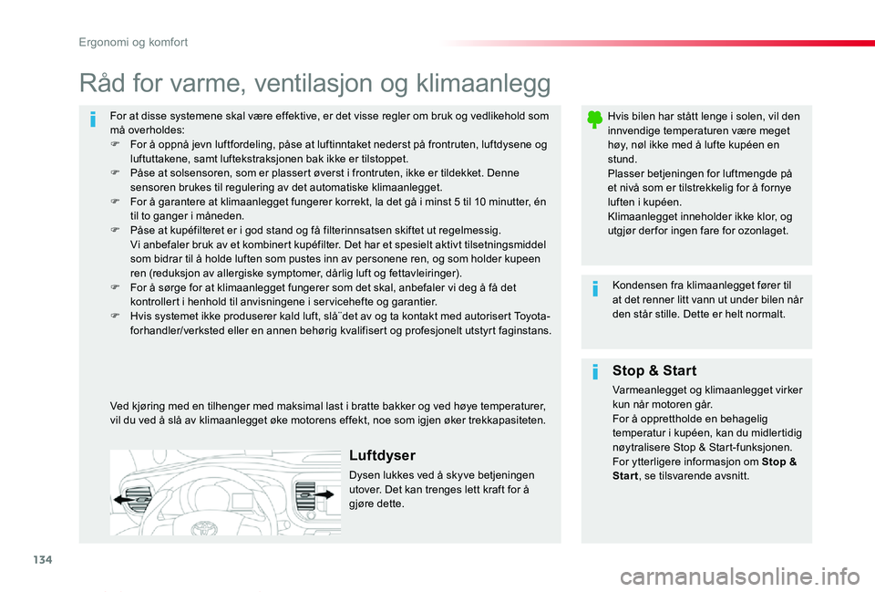 TOYOTA PROACE VERSO 2020 Instruksjoner for bruk (in Norwegian) 134
ProAce_verso_NO_Chap03_ergonomie-et-confort_ed01-2019
For at disse systemene skal være effektive, er det visse regler om bruk og vedlikehold som må overholdes:F For å oppnå jevn luftfordeling, TOYOTA PROACE VERSO 2020 Instruksjoner for bruk (in Norwegian) 134
ProAce_verso_NO_Chap03_ergonomie-et-confort_ed01-2019
For at disse systemene skal være effektive, er det visse regler om bruk og vedlikehold som må overholdes:F For å oppnå jevn luftfordeling,