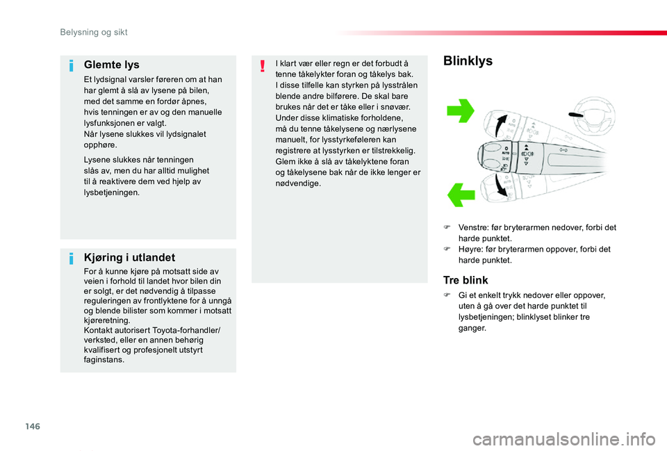 TOYOTA PROACE VERSO 2020 Instruksjoner for bruk (in Norwegian) 146
ProAce_verso_NO_Chap04_eclairage-et-visibilite_ed01-2019
Blinklys
F Venstre: før bryterarmen nedover, forbi det harde punktet.F Høyre: før bryterarmen oppover, forbi det harde punktet.
Tre blin TOYOTA PROACE VERSO 2020 Instruksjoner for bruk (in Norwegian) 146
ProAce_verso_NO_Chap04_eclairage-et-visibilite_ed01-2019
Blinklys
F Venstre: før bryterarmen nedover, forbi det harde punktet.F Høyre: før bryterarmen oppover, forbi det harde punktet.
Tre blin