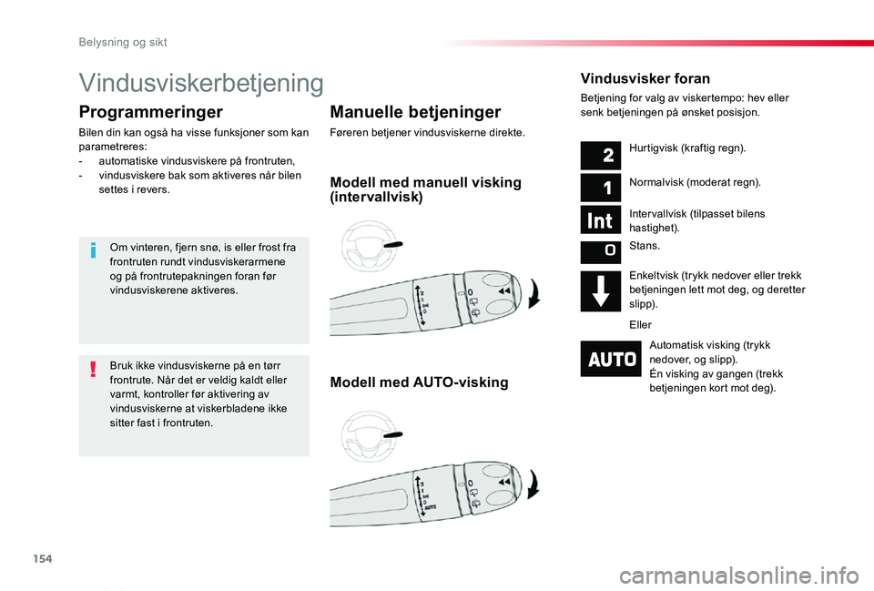 TOYOTA PROACE VERSO 2020 Instruksjoner for bruk (in Norwegian) 154
ProAce_verso_NO_Chap04_eclairage-et-visibilite_ed01-2019
Vindusviskerbetjening
Manuelle betjeninger
Føreren betjener vindusviskerne direkte.
Programmeringer
Bilen din kan også ha visse funksjone TOYOTA PROACE VERSO 2020 Instruksjoner for bruk (in Norwegian) 154
ProAce_verso_NO_Chap04_eclairage-et-visibilite_ed01-2019
Vindusviskerbetjening
Manuelle betjeninger
Føreren betjener vindusviskerne direkte.
Programmeringer
Bilen din kan også ha visse funksjone