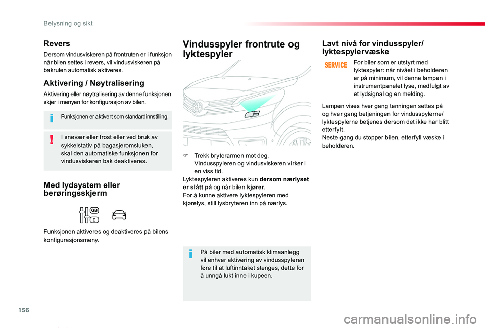 TOYOTA PROACE VERSO 2020  Instruksjoner for bruk (in Norwegian) 156
ProAce_verso_NO_Chap04_eclairage-et-visibilite_ed01-2019
I snøvær eller frost eller ved bruk av sykkelstativ på bagasjeromsluken, skal den automatiske funksjonen for vindusviskeren bak deaktive