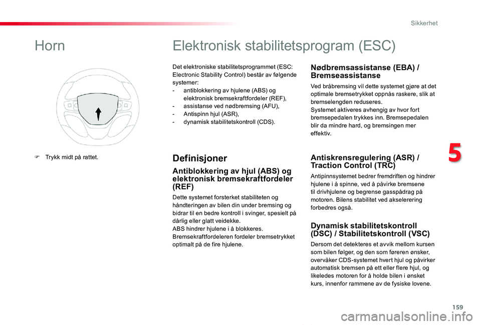TOYOTA PROACE VERSO 2020 Instruksjoner for bruk (in Norwegian) 159
ProAce_verso_NO_Chap05_securite_ed01-2019
Det elektroniske stabilitetsprogrammet (ESC: Electronic Stability Control) består av følgende systemer:- antiblokkering av hjulene (ABS) og elektronisk TOYOTA PROACE VERSO 2020 Instruksjoner for bruk (in Norwegian) 159
ProAce_verso_NO_Chap05_securite_ed01-2019
Det elektroniske stabilitetsprogrammet (ESC: Electronic Stability Control) består av følgende systemer:- antiblokkering av hjulene (ABS) og elektronisk