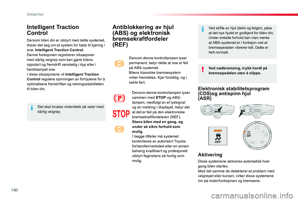 TOYOTA PROACE VERSO 2020 Instruksjoner for bruk (in Norwegian) 160
ProAce_verso_NO_Chap05_securite_ed01-2019
Antiblokkering av hjul
(ABS) og elektronisk
bremsekraftfordeler
(REF)
Ved nødbremsing, tr ykk hardt på bremsepedalen uten å slippe.
Ved skifte av h TOYOTA PROACE VERSO 2020 Instruksjoner for bruk (in Norwegian) 160
ProAce_verso_NO_Chap05_securite_ed01-2019
Antiblokkering av hjul
(ABS) og elektronisk
bremsekraftfordeler
(REF)
Ved nødbremsing, tr ykk hardt på bremsepedalen uten å slippe.
Ved skifte av h