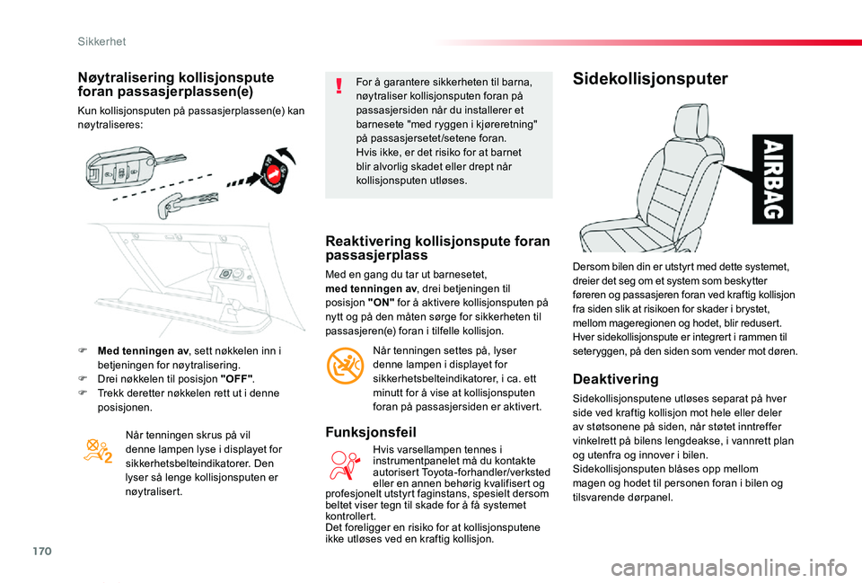 TOYOTA PROACE VERSO 2020 Instruksjoner for bruk (in Norwegian) 170
ProAce_verso_NO_Chap05_securite_ed01-2019
Nøytralisering kollisjonspute foran passasjerplassen(e)
Kun kollisjonsputen på passasjerplassen(e) kan nøytraliseres:
Når tenningen skrus på vil denn TOYOTA PROACE VERSO 2020 Instruksjoner for bruk (in Norwegian) 170
ProAce_verso_NO_Chap05_securite_ed01-2019
Nøytralisering kollisjonspute foran passasjerplassen(e)
Kun kollisjonsputen på passasjerplassen(e) kan nøytraliseres:
Når tenningen skrus på vil denn